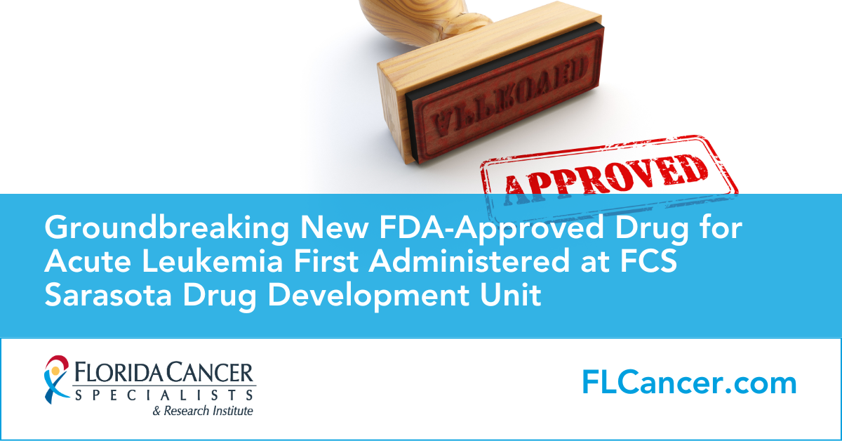 Press release new FDA Approved Drug for Acute Leukemia first administered at Florida Cancer Specialists